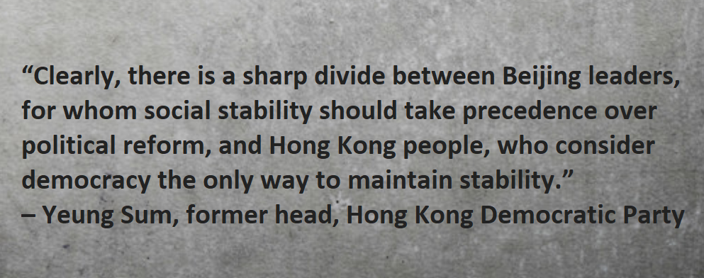 Clearly, there is a sharp divide between Beijing leaders, for whom social stability should take precedence over political reform, and Hong Kong people, who consider democracy the only way to maintain stability. – Yeung Sum, former head of the Hong Kong Democratic Party, 2004oped