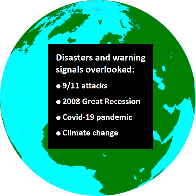 Image of globe and text: Warning signals overlooked:  ● 9/11 attacks ● 2008 Great Recession ● Covid-19 pandemic ● Climate change