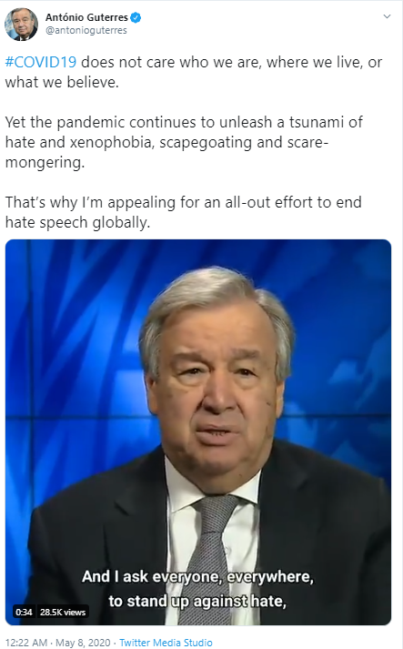 #COVID19 does not care who we are, where we live, or what we believe.  Yet the pandemic continues to unleash a tsunami of hate and xenophobia, scapegoating and scare-mongering.  That’s why I’m appealing for an all-out effort to end hate speech globally.