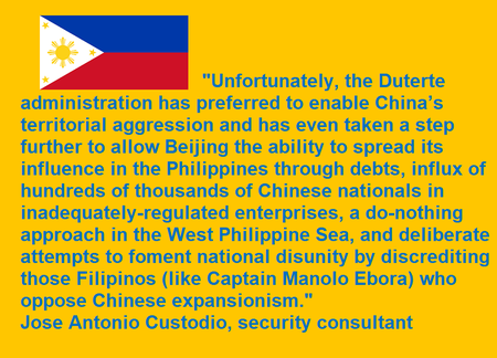  Unfortunately, the Duterte administration has preferred to enable China’s territorial aggression and has even taken a step further to allow Beijing the ability to spread its influence in the Philippines through debts, influx of hundreds of thousands of Chinese nationals in inadequately-regulated enterprises, a do-nothing approach in the West Philippine Sea, and deliberate attempts to foment national disunity by discrediting those Filipinos (like Captain Manolo Ebora) who oppose Chinese expansionism.